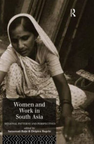 Title: Women and Work in South Asia: Regional Patterns and Perspectives, Author: Deipica Bagchi