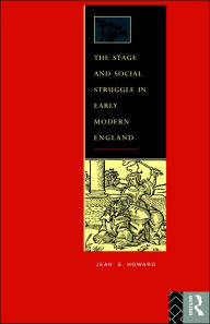 Title: The Stage and Social Struggle in Early Modern England, Author: Jean E. Howard