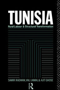 Title: Tunisia: Rural Labour and Structural Transformation / Edition 1, Author: Ajit Ghose