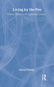 Title: Living by the Pen: Women Writers in the Eighteenth Century, Author: Cheryl Turner