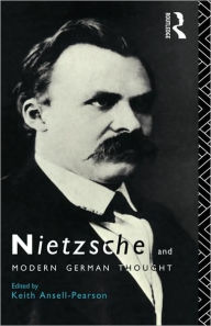 Title: Nietzsche and Modern German Thought / Edition 1, Author: Keith Ansell-Pearson