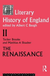 Title: A Literary History of England: Vol 2: The Renaissance (1500-1600) / Edition 2, Author: T. Brooke
