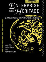 Title: Enterprise and Heritage: Crosscurrents of National Culture, Author: John Corner