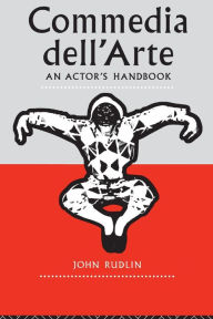 Title: Commedia Dell'Arte: An Actor's Handbook / Edition 1, Author: John Rudlin