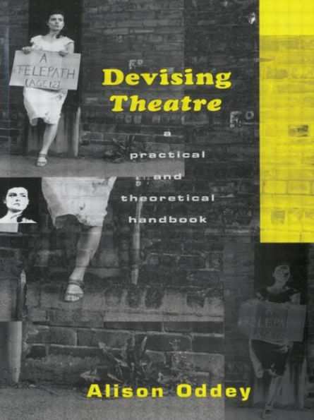 Devising Theatre: A Practical and Theoretical Handbook / Edition 1