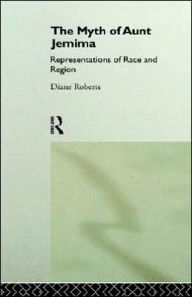 Title: The Myth of Aunt Jemima: White Women Representing Black Women, Author: Diane Roberts