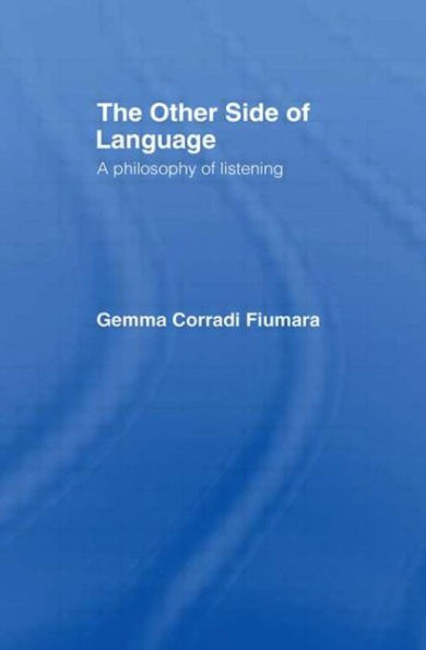 The Other Side of Language: A Philosophy of Listening / Edition 1