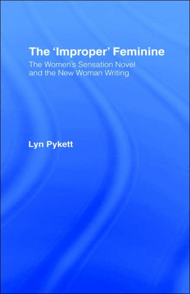 The 'Improper' Feminine: The Women's Sensation Novel and the New Woman Writing