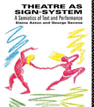 Title: Theatre as Sign System: A Semiotics of Text and Performance / Edition 1, Author: Elaine Aston