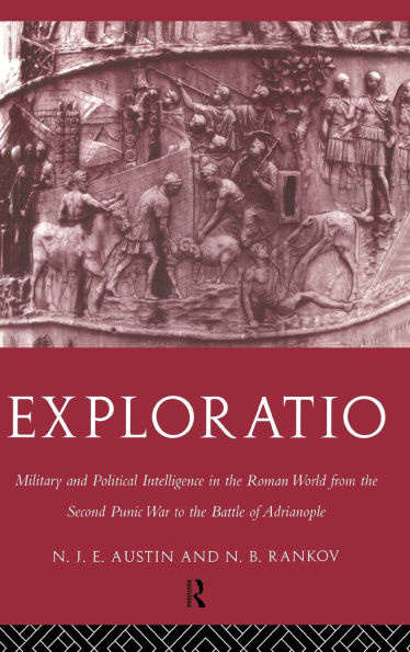 Exploratio: Military & Political Intelligence in the Roman World from the Second Punic War to the Battle of Adrianople