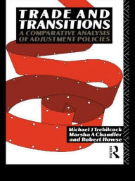 Title: Trade and Transitions: A Comparative Analysis of Adjustment Policies / Edition 1, Author: Marsha Chandler