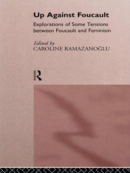 Up Against Foucault: Explorations of Some Tensions Between Foucault and Feminism / Edition 1