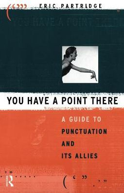 You Have A Point There: Guide to Punctuation and Its Allies