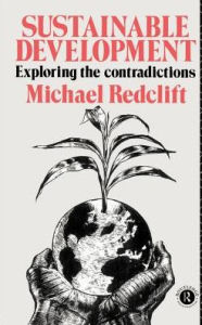 Title: Sustainable Development: Exploring the Contradictions / Edition 1, Author: Michael Redclift