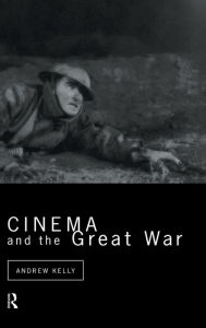 Title: Cinema and the Great War, Author: Andrew Kelly