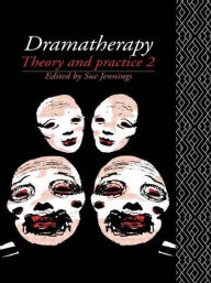 Title: Dramatherapy: Theory and Practice 2 / Edition 2, Author: Sue Jennings