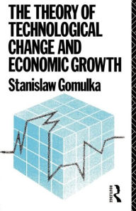 Title: The Theory of Technological Change and Economic Growth, Author: Dr Stanislaw Gomulka