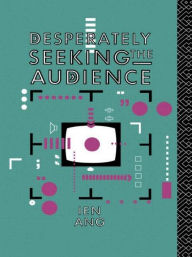 Title: Desperately Seeking the Audience / Edition 1, Author: Ien Ang