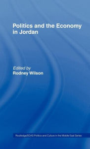 Title: Politics and Economy in Jordan / Edition 1, Author: Rodney Wilson