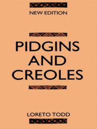 Title: Pidgins and Creoles / Edition 2, Author: Professor Loreto Todd