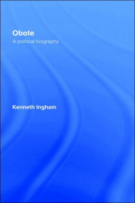 Title: Obote: A Political Biography / Edition 1, Author: Kenneth Ingham