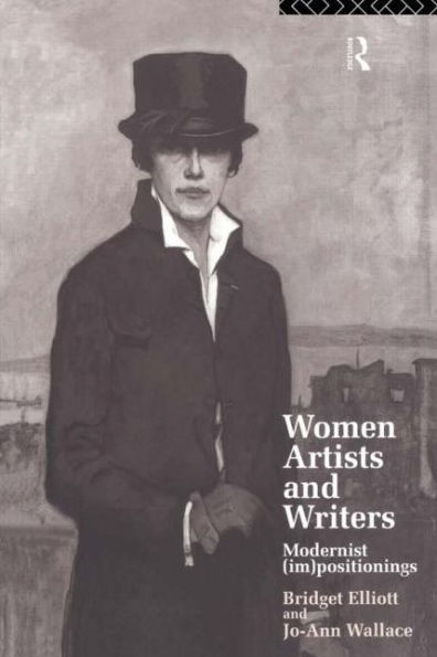 Women Artists and Writers: Modernist (Im)Positionings / Edition 1