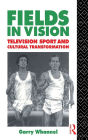 Fields in Vision: Television Sport and Cultural Transformation