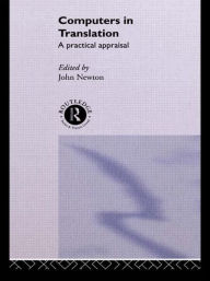Title: Computers in Translation: A Practical Appraisal / Edition 1, Author: John Newton