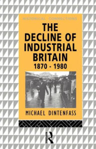 Title: The Decline of Industrial Britain: 1870-1980, Author: Michael Dintenfass