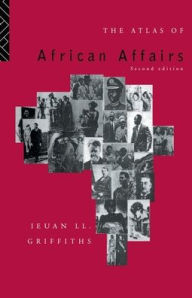 Title: The Atlas of African Affairs / Edition 2, Author: Ieuan L.l. Griffiths
