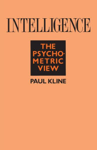 Title: Intelligence: The Psychometric View / Edition 1, Author: Paul Kline