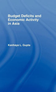 Title: Budget Deficits and Economic Activity in Asia / Edition 1, Author: Kanhaya Gupta