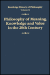 Title: Philosophy of Meaning, Knowledge and Value in the Twentieth Century: Routledge History of Philosophy Volume 10 / Edition 1, Author: John Canfield