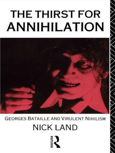 The Thirst for Annihilation: Georges Bataille and Virulent Nihilism