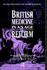 Title: British Medicine in an Age of Reform / Edition 1, Author: Roger French