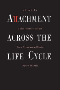 Title: Attachment Across the Life Cycle / Edition 1, Author: Colin Murray Parkes