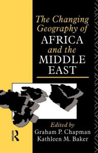 Title: The Changing Geography of Africa and the Middle East / Edition 1, Author: Graham Chapman