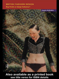 Title: British Fashion Design: Rag Trade or Image Industry?, Author: Angela McRobbie