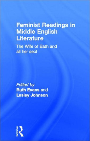 Feminist Readings in Middle English Literature: The Wife of Bath and All Her Sect