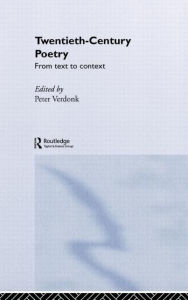 Title: Twentieth-Century Poetry: From Text to Context, Author: Peter Verdonk