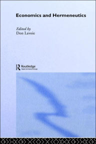 Title: Economics and Hermeneutics / Edition 1, Author: Don Lavoie