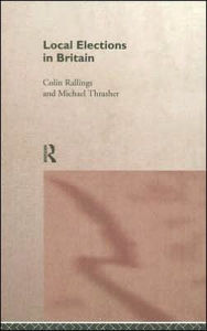 Title: Local Elections in Britain / Edition 1, Author: Colin Rallings