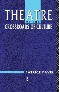 Title: Theatre at the Crossroads of Culture, Author: Patrice Pavis