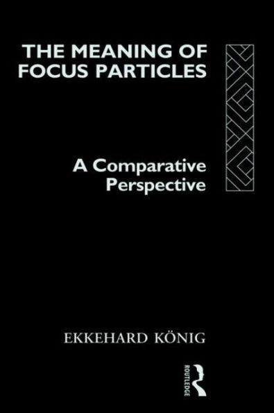 The Meaning of Focus Particles: A Comparative Perspective / Edition 1
