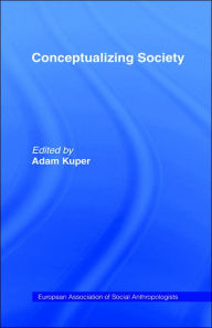 Title: Conceptualizing Society / Edition 1, Author: Adam Kuper