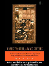 Title: Greek Thought, Arabic Culture: The Graeco-Arabic Translation Movement in Baghdad and Early 'Abbasaid Society (2nd-4th/5th-10th c.) / Edition 1, Author: Dimitri Gutas