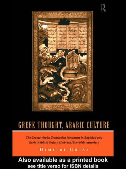 Greek Thought, Arabic Culture: The Graeco-Arabic Translation Movement in Baghdad and Early 'Abbasaid Society (2nd-4th/5th-10th c.) / Edition 1