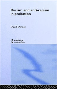 Title: Racism and Anti-Racism in Probation / Edition 1, Author: David Denney