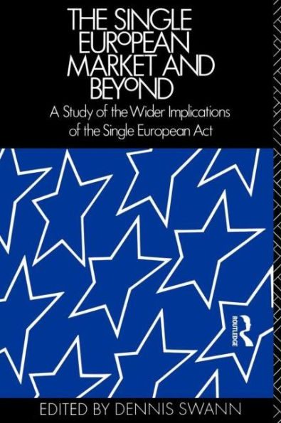 The Single European Market and Beyond: A Study of the Wider Implications of the Single European Act / Edition 1