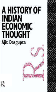 Title: A History of Indian Economic Thought / Edition 1, Author: Ajit K. Dasgupta